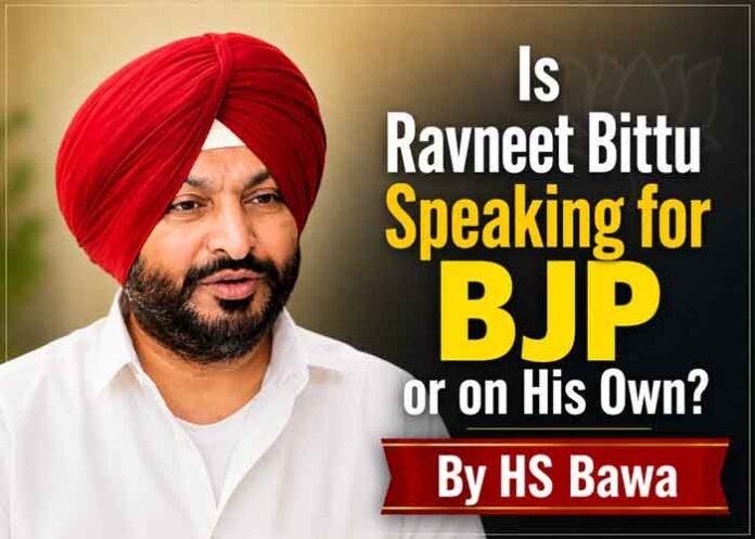 Is Ravneet Bittu Speaking for the BJP or on His Own By HS Bawa